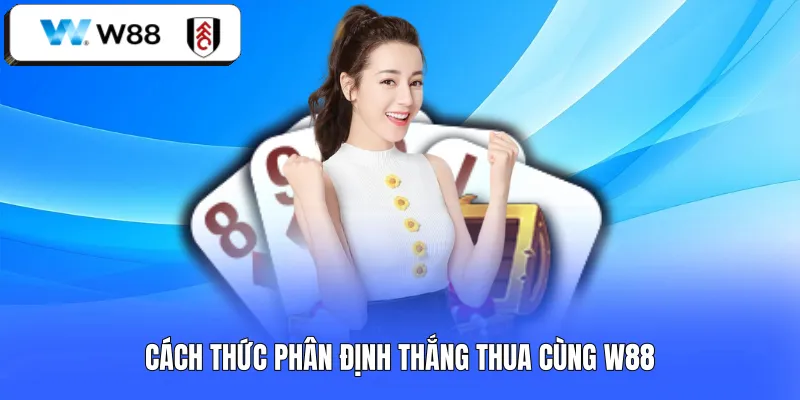 Cách thức phân định thắng thua cùng W88