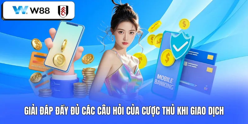 Giải đáp đầy đủ các câu hỏi của cược thủ khi giao dịch