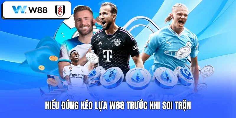 Hiểu đúng kèo lựa W88 trước khi soi trận