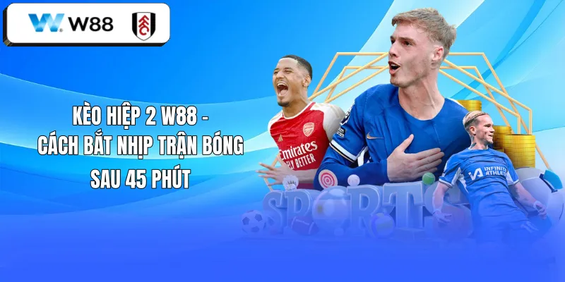 Kèo Hiệp 2 W88