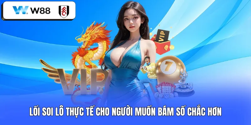 Lối soi lô thực tế cho người muốn bám số chắc hơn