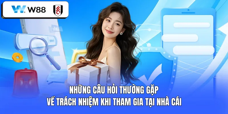 Những câu hỏi thường gặp về trách nhiệm khi tham gia tại nhà cái