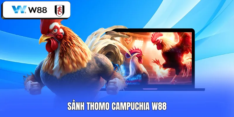 Sảnh Thomo Campuchia W88