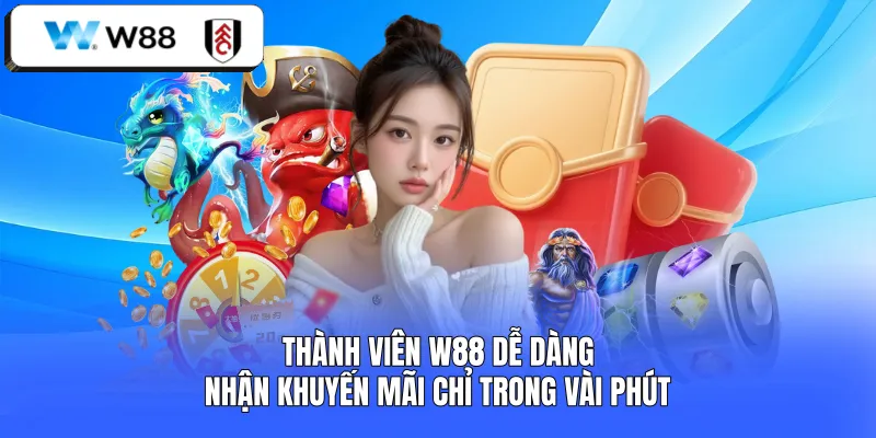Thành viên W88 dễ dàng nhận khuyến mãi chỉ trong vài phút