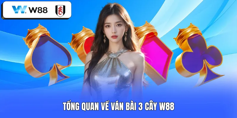 Tổng quan về ván bài 3 cây W88