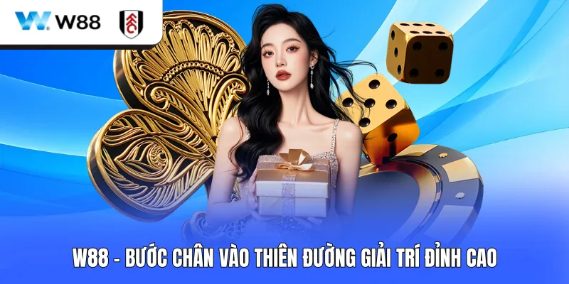 W88 - Bước chân vào thiên đường giải trí đỉnh cao