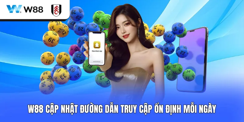 W88 cập nhật đường dẫn truy cập ổn định mỗi ngày