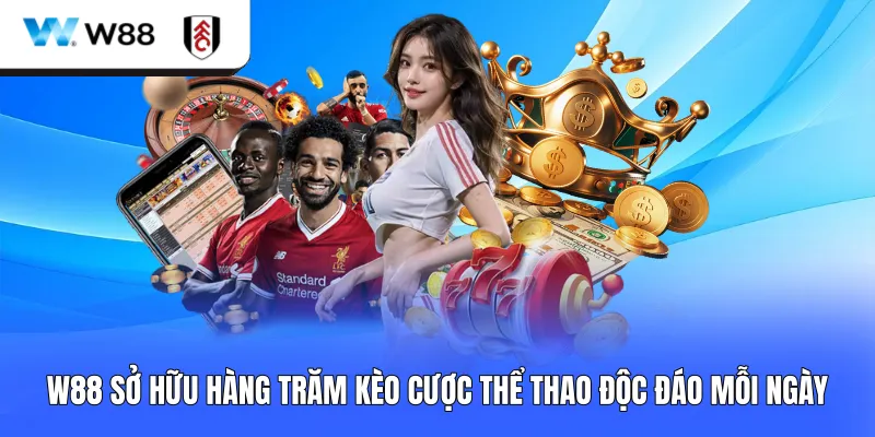 W88 sở hữu hàng trăm kèo cược thể thao độc đáo mỗi ngày